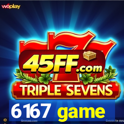 6167 game